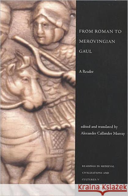 From Roman to Merovingian Gaul: A Reader Murray, Alexander Callander 9781442600959 University of Toronto Press