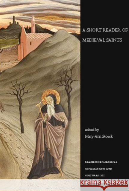 A Short Reader of Medieval Saints Mary-Ann Stouck 9781442601314 Utp Higher Education