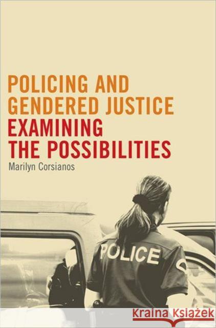 Policing and Gendered Justice: Examining the Possibilities Corsianos, Marilyn 9781442601352