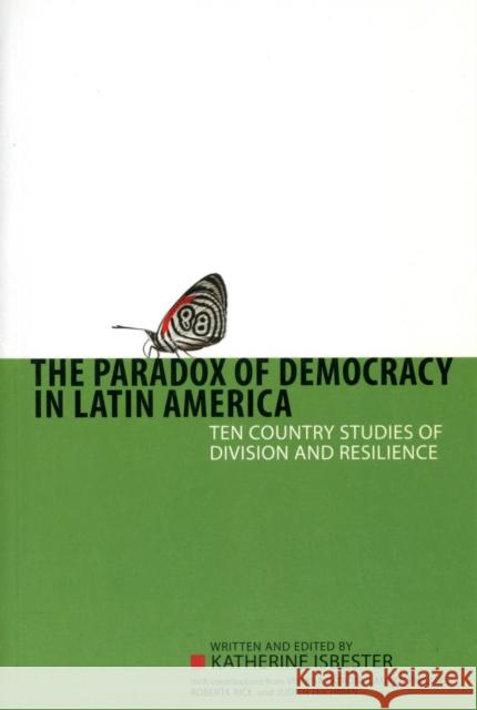 Paradox of Democracy in Latin America: Ten Country Studies of Division and Resilience Isbester, Katherine 9781442601802 University of Toronto Press