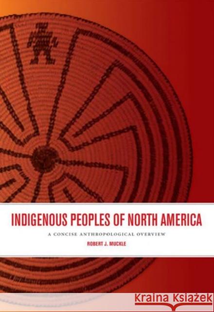 Indigenous Peoples of North America: A Concise Anthropological Overview Muckle, Robert J. 9781442603561