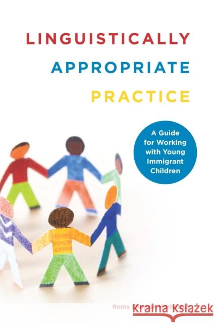 Linguistically Appropriate Practice: A Guide for Working with Young Immigrant Children Roma Chumak-Horbatsch 9781442603806 University of Toronto Press