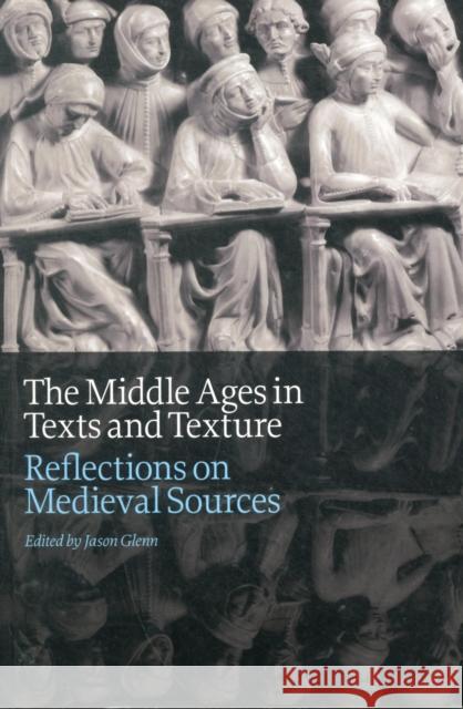 The Middle Ages in Texts and Texture: Reflections on Medieval Sources Glenn, Jason 9781442604902