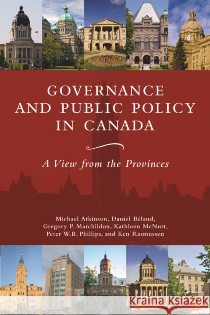 Governance and Public Policy in Canada: A View from the Provinces Johnson-Shoyama-Graduate School 9781442604933 University of Toronto Press