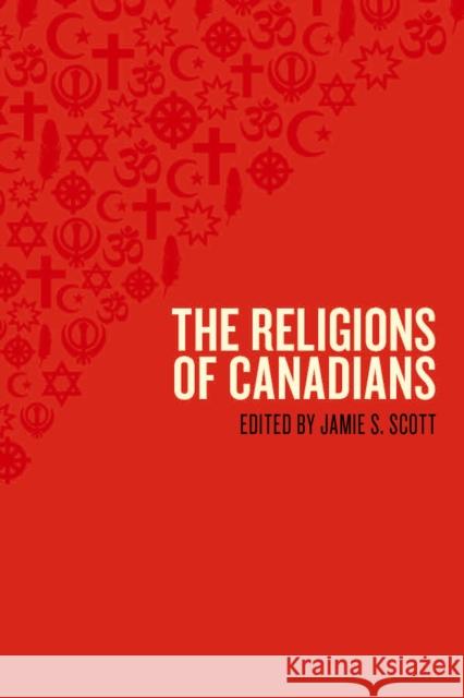 The Religions of Canadians Jamie S. Scott 9781442605169