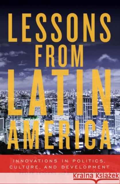 Lessons from Latin America: Innovations in Politics, Culture, and Development Bowman, Kirk 9781442605497 University of Toronto Press