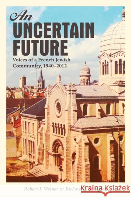 An Uncertain Future: Voices of a French Jewish Community, 1940-2012 Weiner, Robert I. 9781442605596
