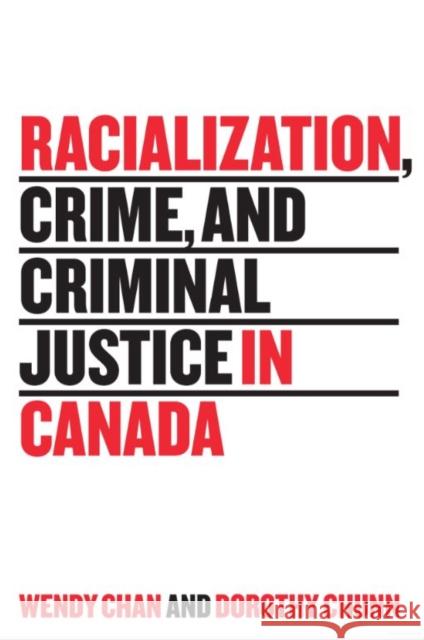 Racialization, Crime, and Criminal Justice in Canada Wendy Chan Dorothy Chunn 9781442605749