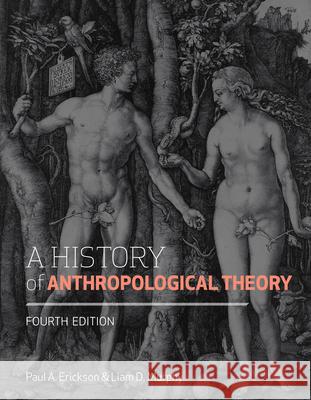 A History of Anthropological Theory, Fourth Edition Paul Erickson 9781442606593