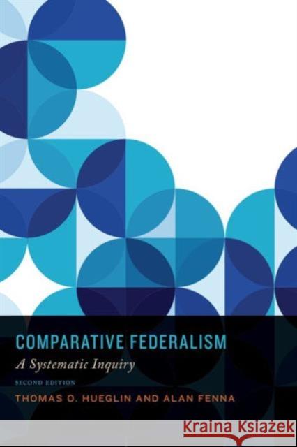 Comparative Federalism: A Systematic Inquiry, Second Edition Hueglin, Thomas O. 9781442607224