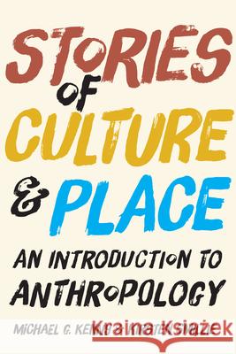 Stories of Culture and Place: An Introduction to Anthropology Michael Kenny Kirsten Smillie 9781442607941