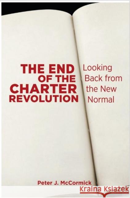 The End of the Charter Revolution : Looking Back from the New Normal Peter J. McCormick   9781442608337