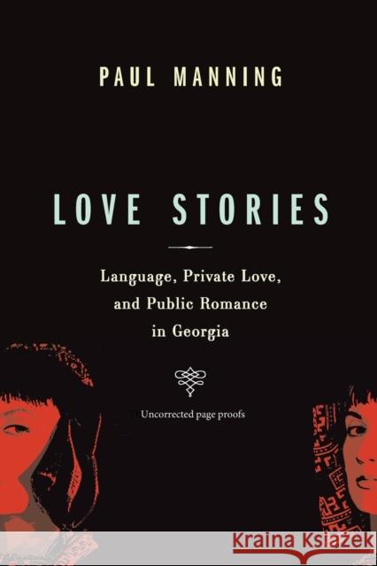 Love Stories: Language, Private Love, and Public Romance in Georgia Manning, Paul 9781442608962