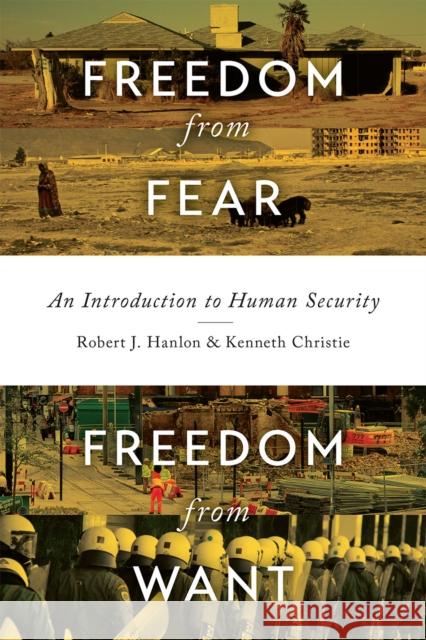 Freedom from Fear, Freedom from Want: An Introduction to Human Security Kenneth, Dr Christie Robert J. Hanlon 9781442609570 University of Toronto Press