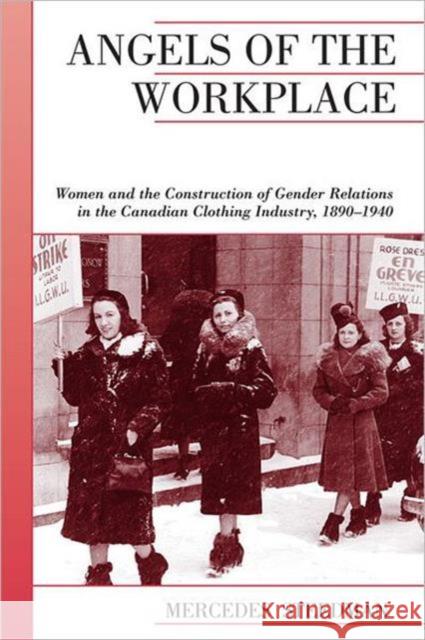 Angels of the Workplace: Women and the Construction of Gender Relations in the Canadian Clothing Industry, 1890-1940 Steedman, Mercedes 9781442609822 University of Toronto Press