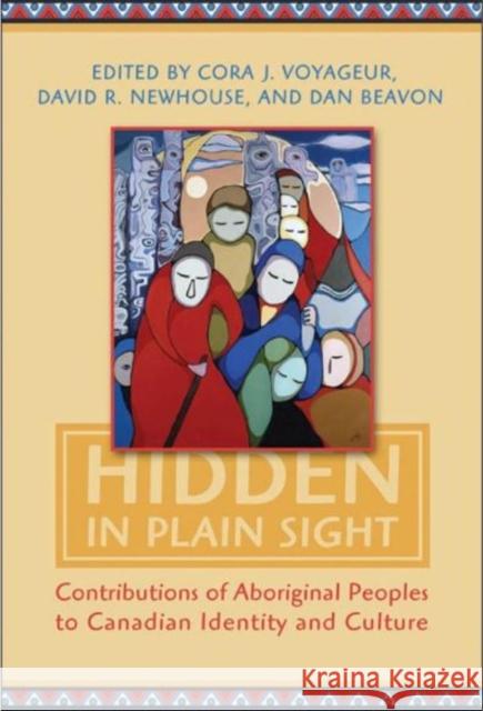 Hidden in Plain Sight: Contributions of Aboriginal Peoples to Canadian Identity and Culture, Volume 2 Voyageur, Cora J. 9781442610125 University of Toronto Press