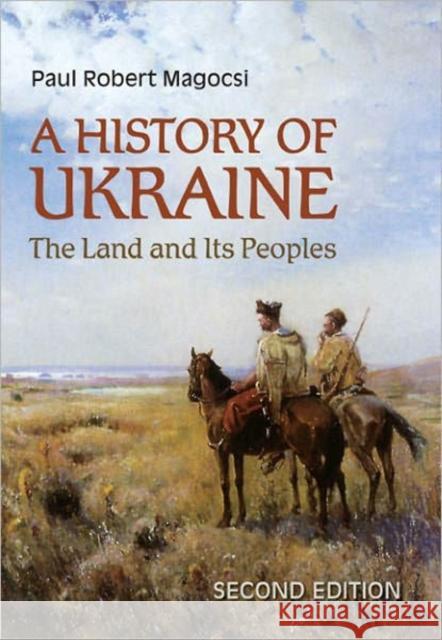 A History of Ukraine: The Land and Its Peoples, Second Edition Magocsi, Paul Robert 9781442610217 0