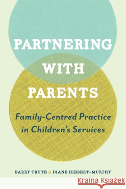 Partnering with Parents: Family-Centred Practice in Children's Services Trute, Barry 9781442610507 0