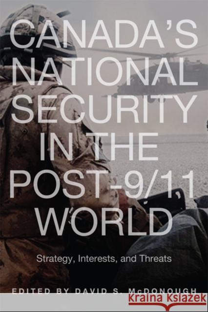 Canada's National Security in the Post-9/11 World: Strategy, Interests, and Threats McDonough, David 9781442610637