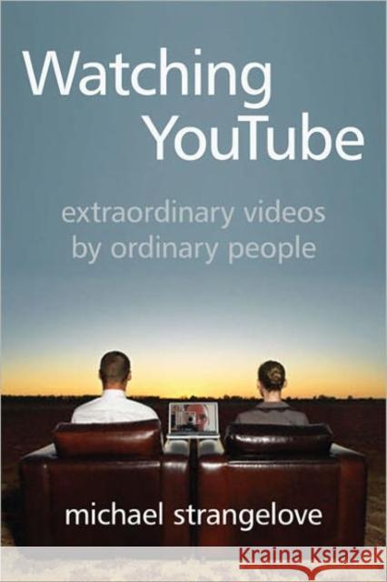 Watching Youtube: Extraordinary Videos by Ordinary People Strangelove, Michael 9781442610675 0