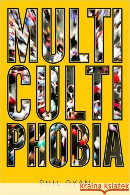 Multicultiphobia Phil Ryan 9781442610682 University of Toronto Press