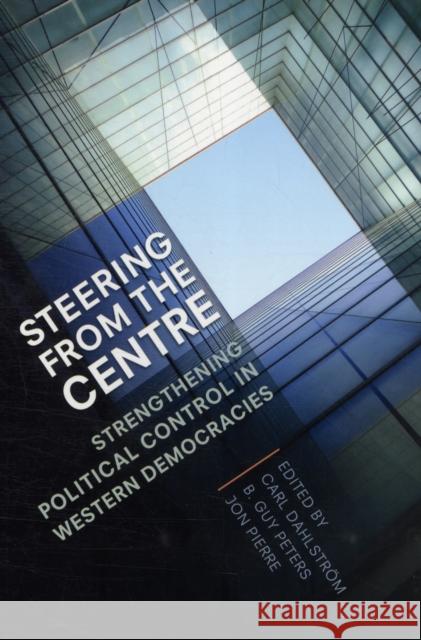 Steering from the Centre: Strengthening Political Control in Western Democracies Dahlström, Carl 9781442610699