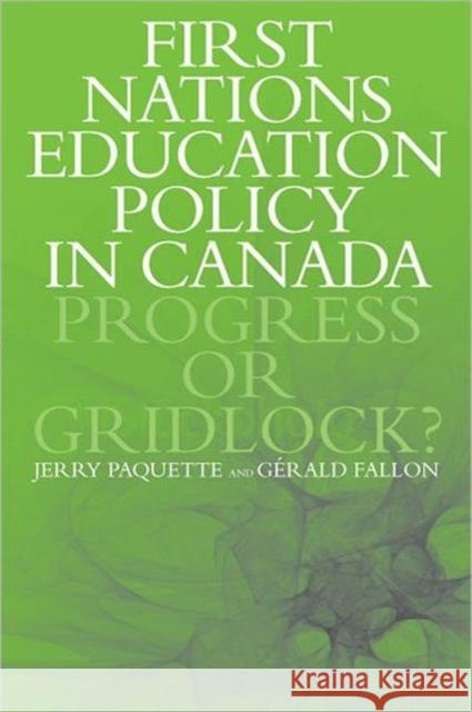 First Nations Education Policy in Canada: Progress or Gridlock? Paquette, Jerry 9781442610729