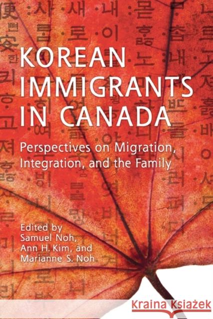 Korean Immigrants in Canada: Perspectives on Migration, Integration, and the Family Noh, Samuel 9781442611153 University of Toronto Press