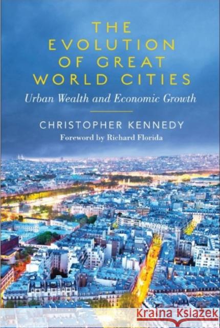 The Evolution of Great World Cities: Urban Wealth and Economic Growth Kennedy, Christopher 9781442611528 0