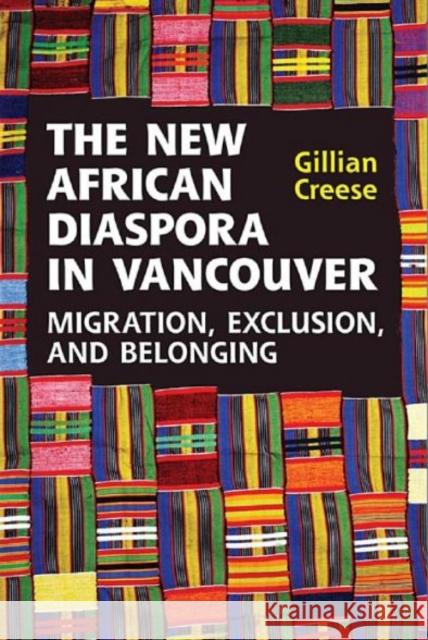 The New African Diaspora in Vancouver: Migration, Exclusion and Belonging Creese, Gillian 9781442611597