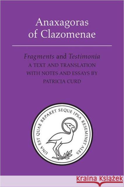 Anaxagoras of Clazomenae: Fragments and Testomonia Curd, Patricia 9781442611634