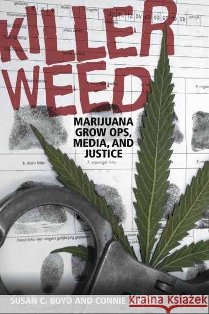 Killer Weed: Marijuana Grow Ops, Media, and Justice Boyd, Susan C. 9781442612143