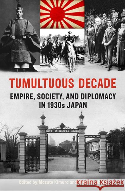 Tumultuous Decade: Empire, Society, and Diplomacy in 1930s Japan Kimura, Masato 9781442612341