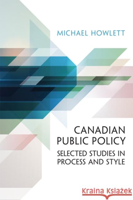 Canadian Public Policy: Selected Studies in Process and Style Howlett, Michael 9781442612419 University of Toronto Press