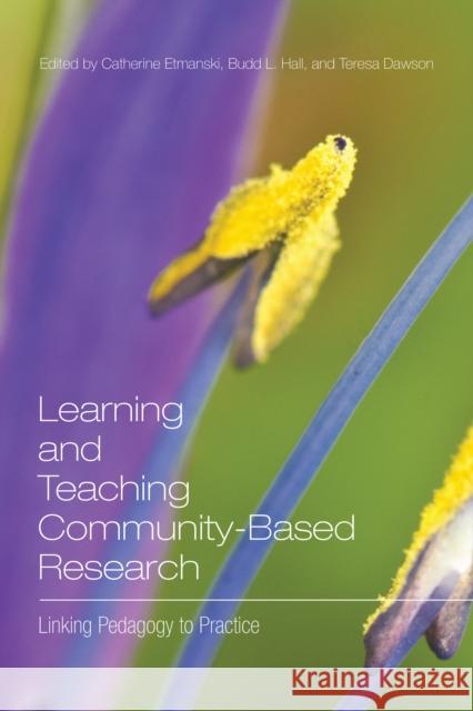 Learning and Teaching Community-Based Research: Linking Pedagogy to Practice Etmanski, Catherine 9781442612570 University of Toronto Press