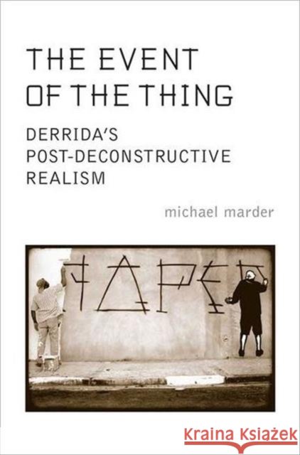 The Event of the Thing: Derrida's Post-Deconstructive Realism Marder, Michael 9781442612655
