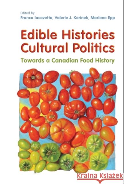 Edible Histories, Cultural Politics: Towards a Canadian Food History Iacovetta, Franca 9781442612839 University of Toronto Press