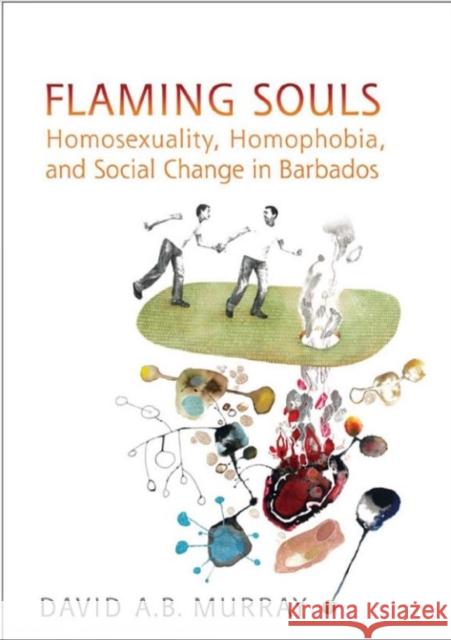 Flaming Souls: Homosexuality, Homophobia, and Social Change in Barbados Murray, David A. B. 9781442613003 University of Toronto Press