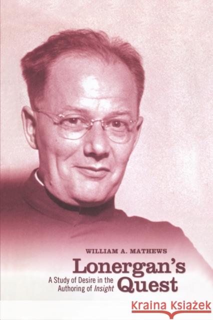 Lonergan's Quest: A Study of Desire in the Authoring of Insight Mathews, William A. 9781442613157 University of Toronto Press