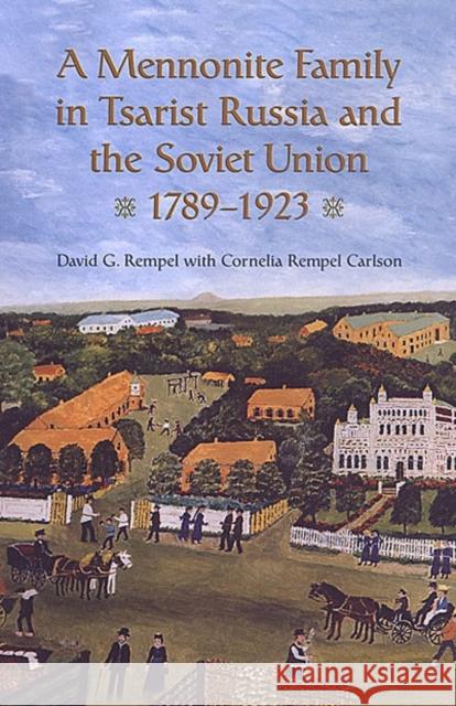 A Mennonite Family in Tsarist Russia and the Soviet Union, 1789-1923 David C Rempel 9781442613188