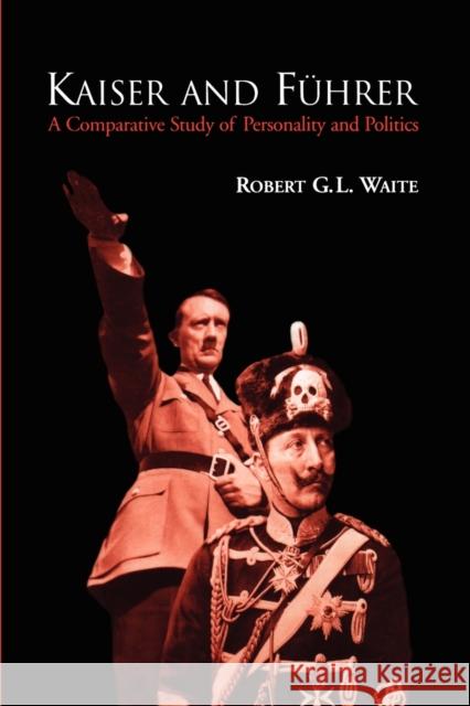 Kaiser and Führer: A Comparative Study of Personality and Politics Waite, Robert G. L. 9781442613263