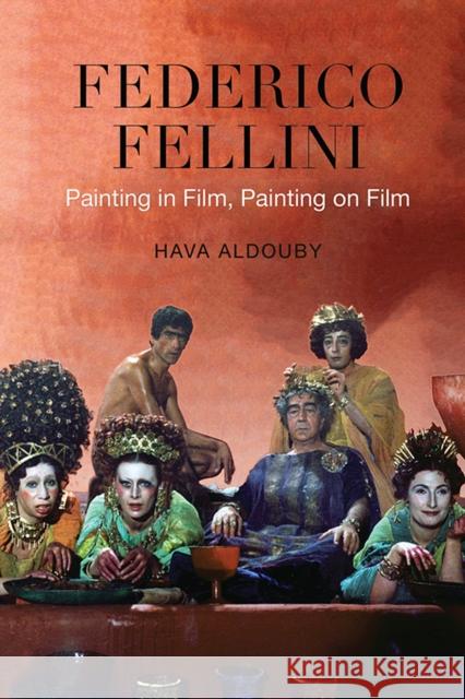 Federico Fellini: Painting in Film, Painting on Film Aldouby, Hava 9781442613270 University of Toronto Press