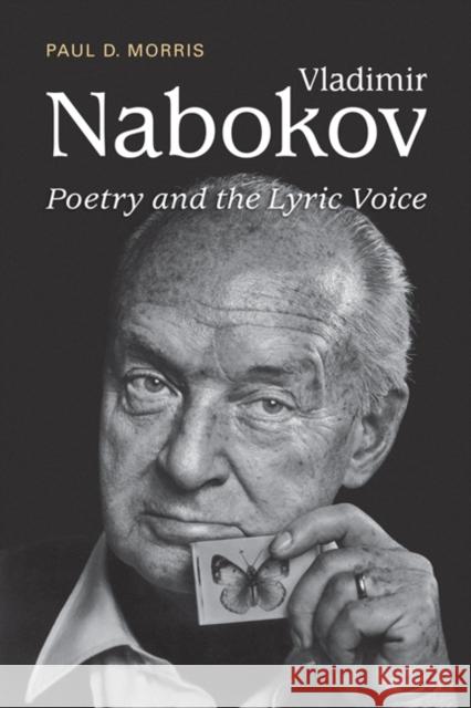 Vladimir Nabokov: Poetry and the Lyric Voice Morris, Paul D. 9781442613324 0