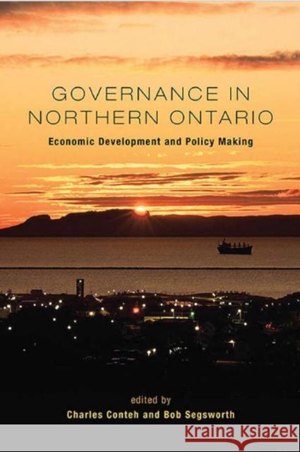 Governance in Northern Ontario: Economic Development and Policy Making Conteh, Charles 9781442613560