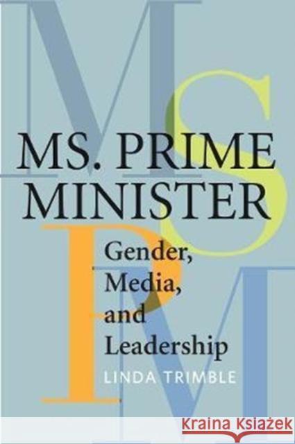 Ms. Prime Minister: Gender, Media, and Leadership Linda Trimble 9781442613638