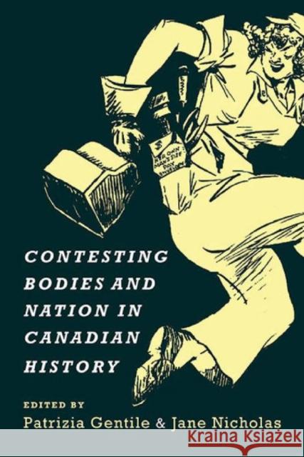 Contesting Bodies and Nation in Canadian History Patrizia Gentile Jane Nicholas 9781442613874 University of Toronto Press