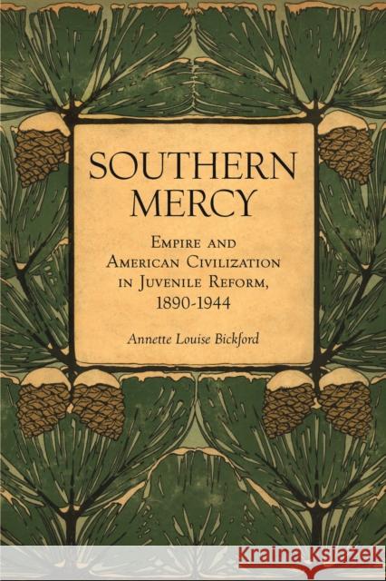 Southern Mercy: Empire and American Civilization in Juvenile Reform, 1890-1944 Annette Louise Bickford 9781442613980 University of Toronto Press