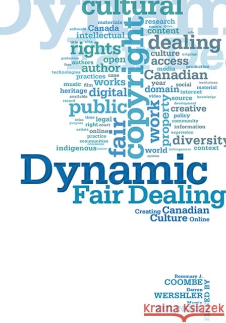 Dynamic Fair Dealing: Creating Canadian Culture Online Coombe, Rosemary 9781442614413 University of Toronto Press