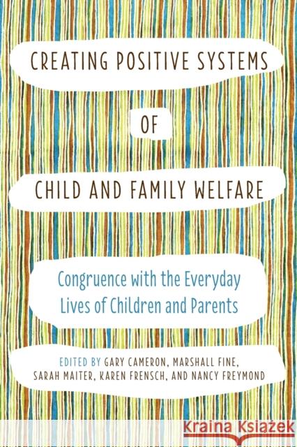 Creating Positive Systems of Child and Family Welfare: Congruence with the Everday Lives of Children and Parents Cameron, Gary 9781442614550