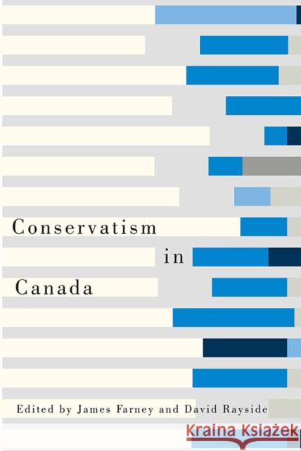 Conservatism in Canada James Harold Farney David Rayside 9781442614567 University of Toronto Press